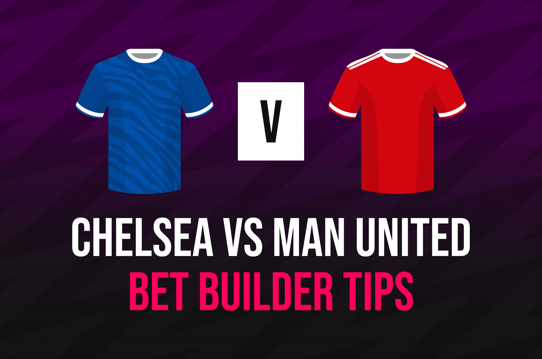 chelsea-vs-man-united-bet-builder-tips,-preview