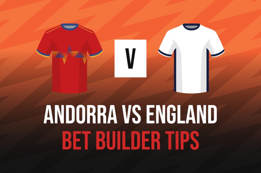 andorra-vs-england-bet-builder-tips,-best-bets,-stats,-predictions